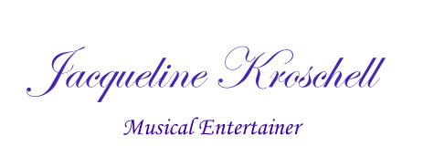 Jacqueline Kroschell
                 Musical Entertainer